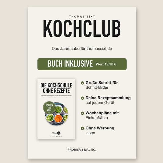 Kochclub, das Jahresabo für thomassixt.de, Buch Die Kochschule ohne Rezepte inklusive